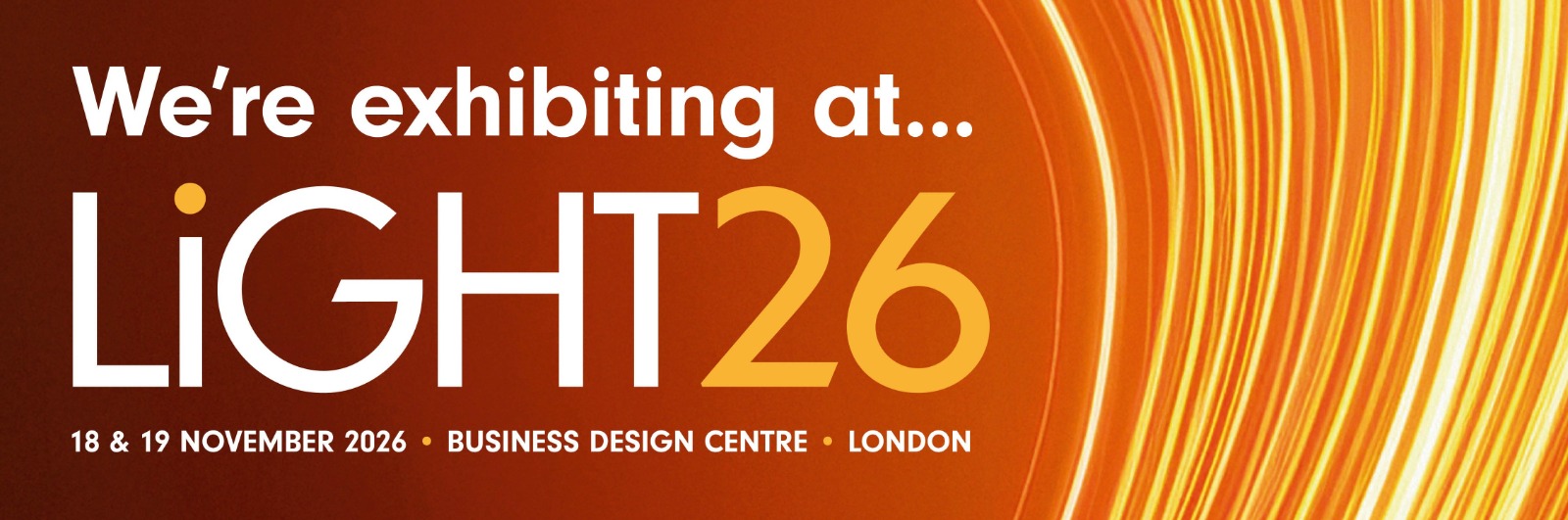 We are exhibiting at LiGHT26 - 18 and 19 November 2026, Business Design Centre, London